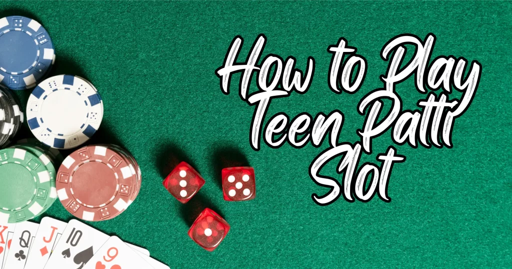 How to Play Teen Patti Slot