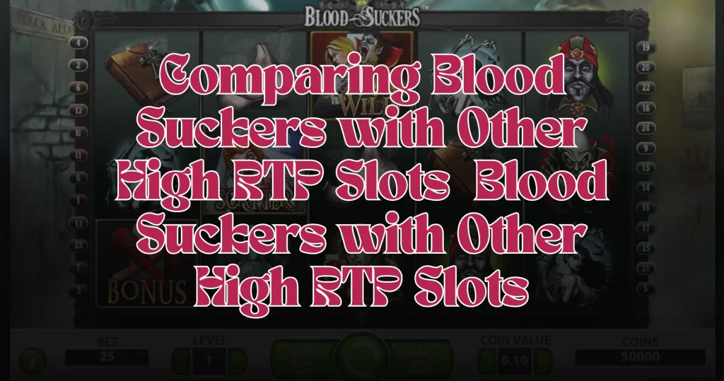 Comparing Blood Suckers with Other High RTP Slots