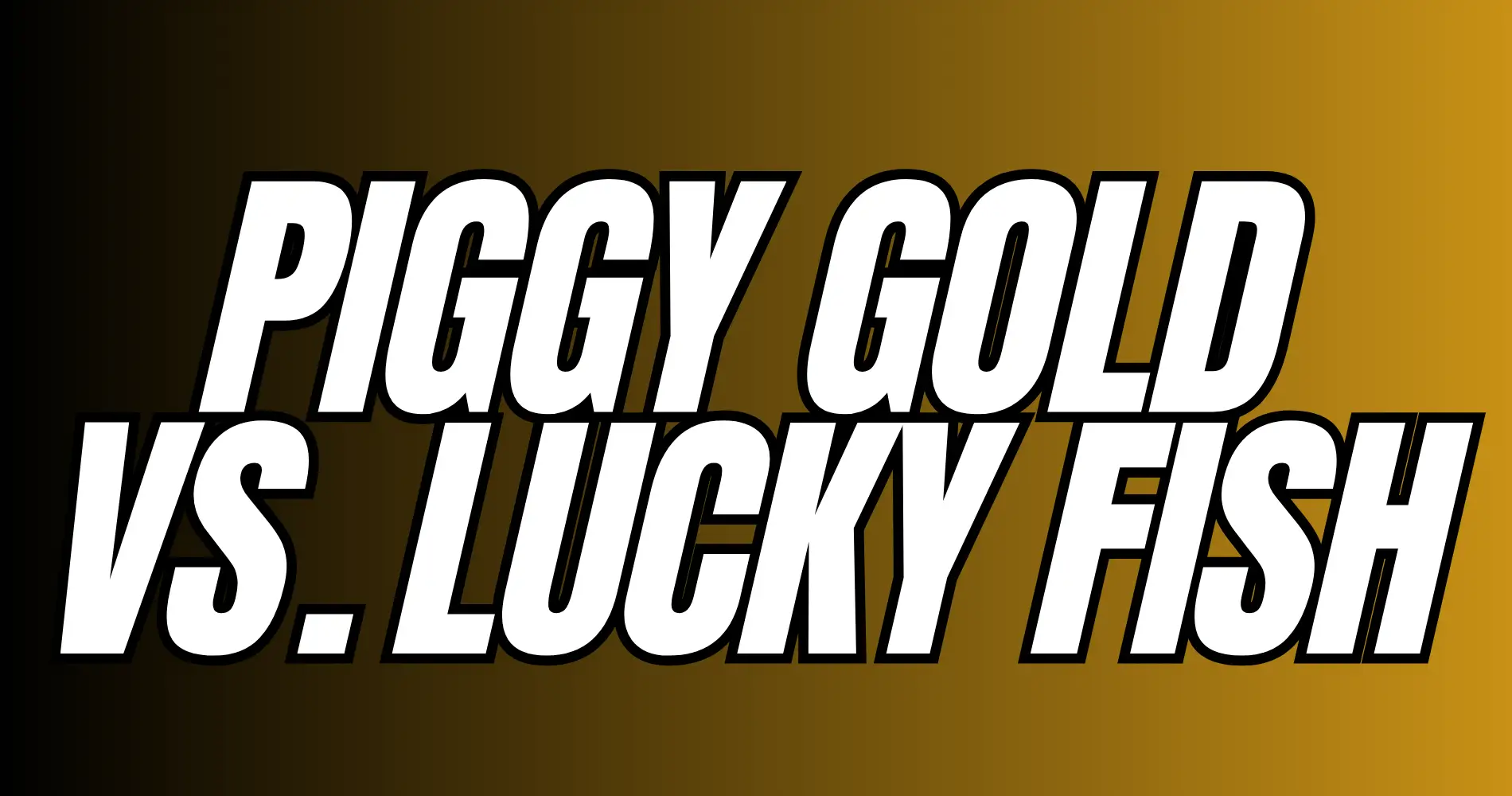 Piggy Gold vs. Lucky Fish FI